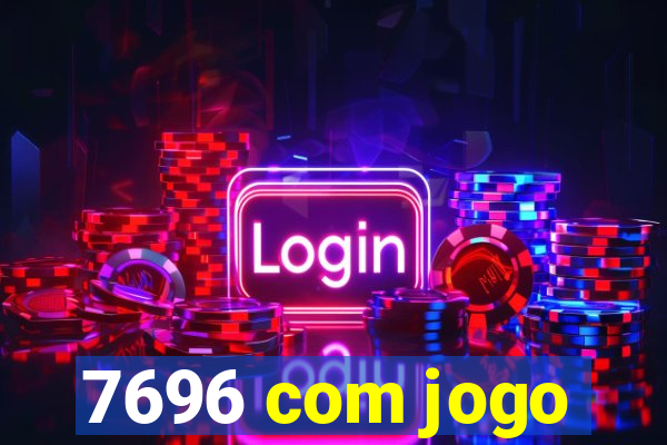 7696 com jogo